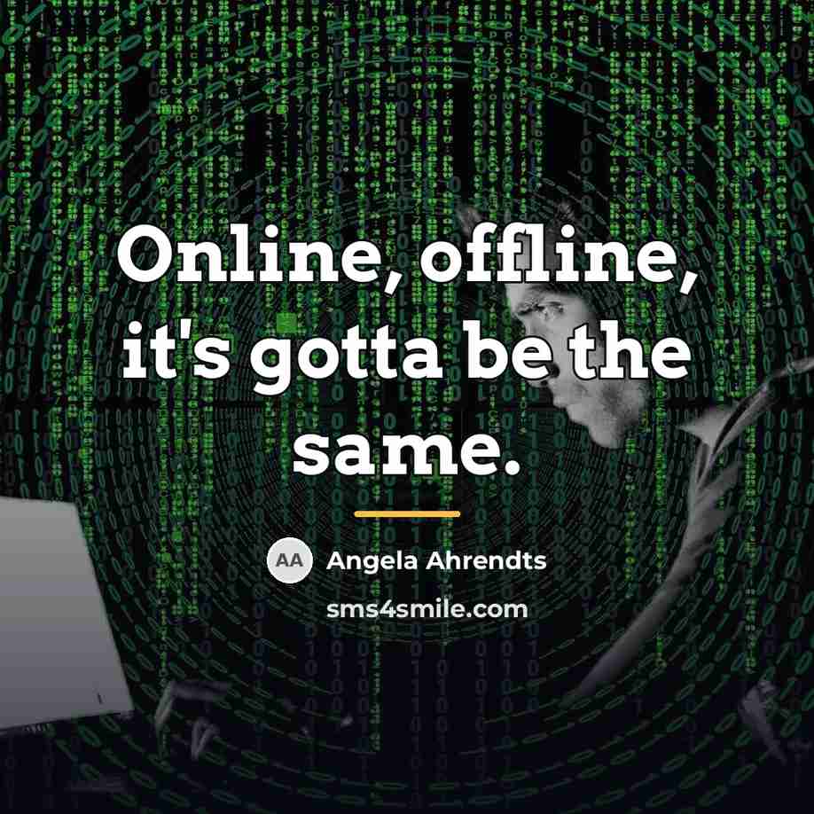 “Online, offline, it's gotta be the same.…” quote by Angela Ahrendts