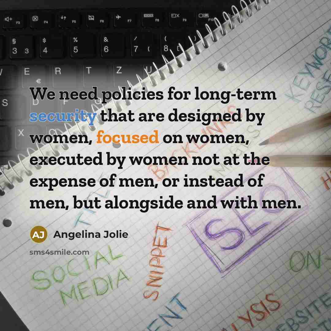 “We need policies for long-term security that are designed by…” quote by Angelina Jolie
