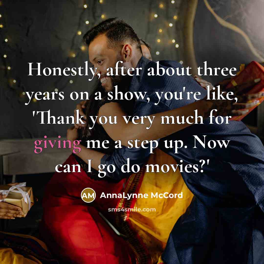 “Honestly, after about three years on a show, you're like,…” quote by AnnaLynne McCord