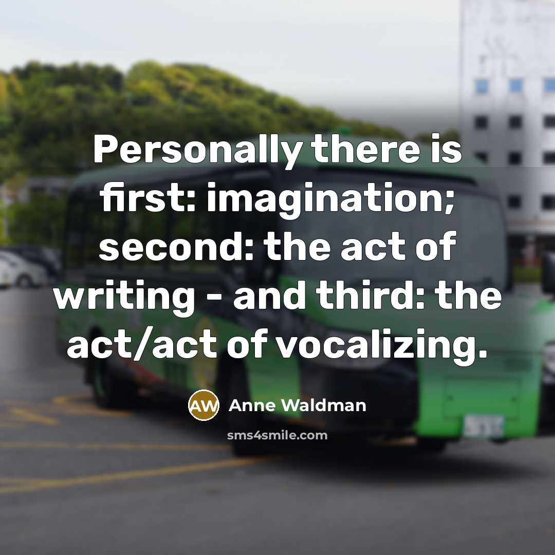 “Personally there is first: imagination; second: the act of writing…” quote by Anne Waldman
