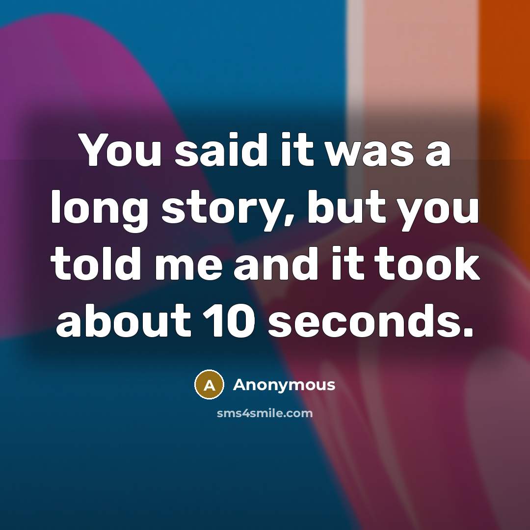 “You said it was a long story, but you told…” quote by Anonymous