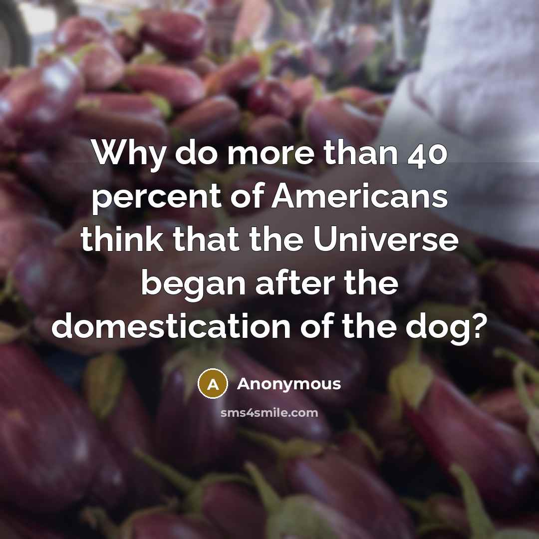 “Why do more than 40 percent of Americans think that…” quote by Anonymous