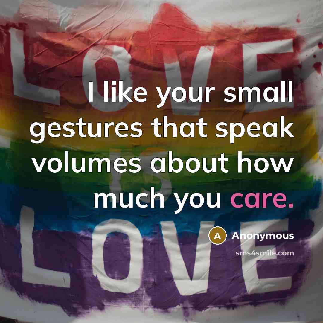 “I like your small gestures that speak volumes about how…” quote by Anonymous