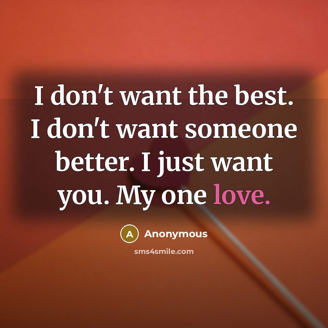 “I don't want the best. I don't want someone better.…” quote by Anonymous