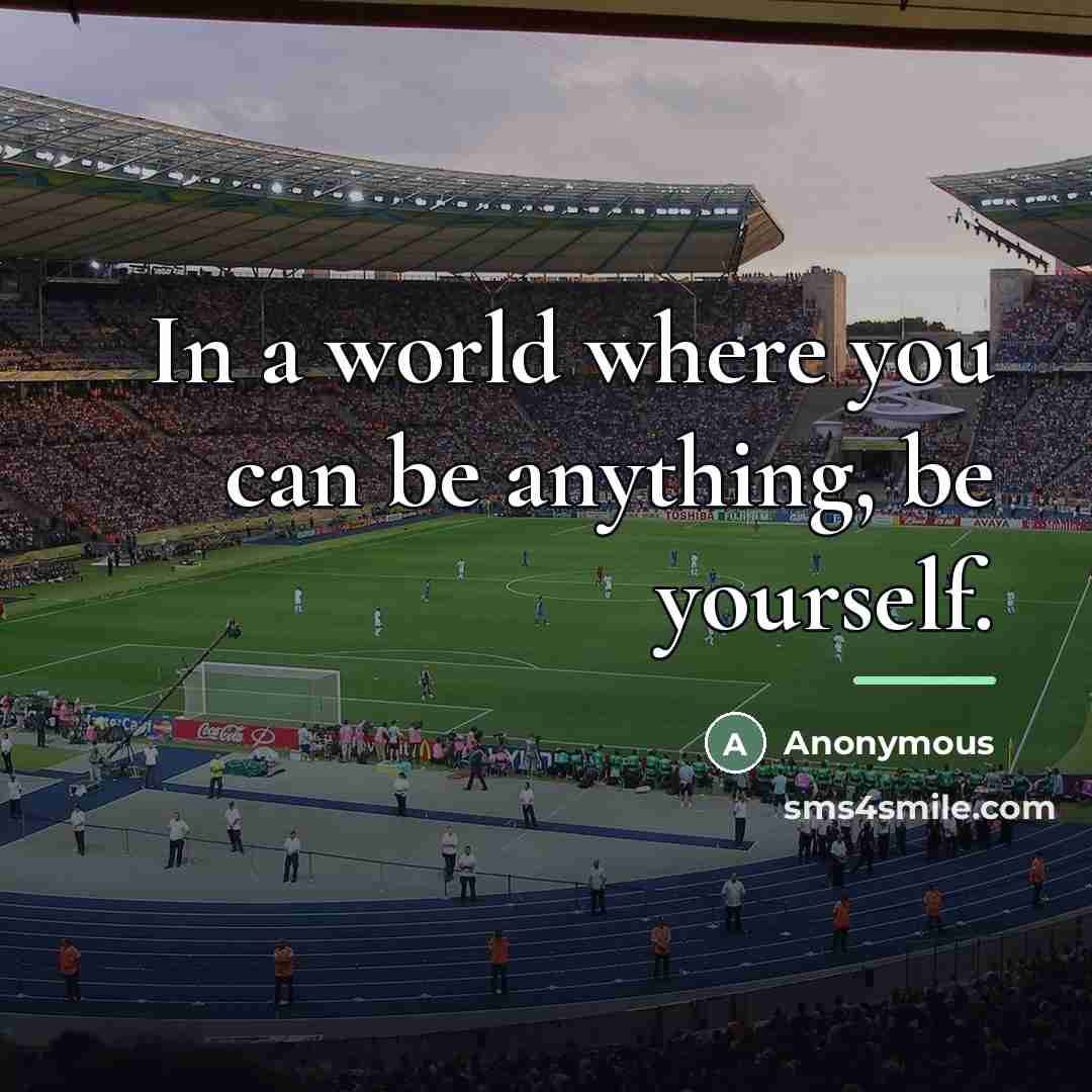 “In a world where you can be anything, be yourself.…” quote by Anonymous