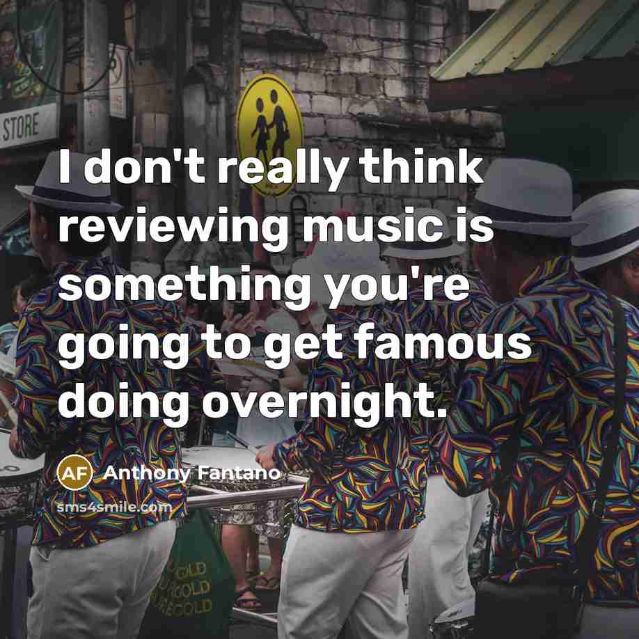 “I don't really think reviewing music is something you're going…” quote by Anthony Fantano