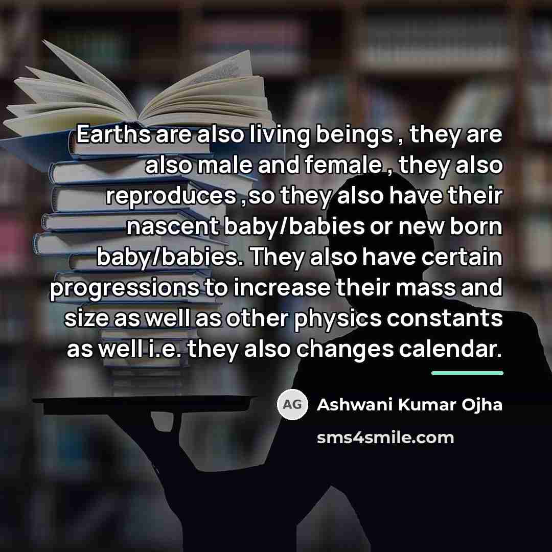“Earths are also living beings , they are also male…” quote by Ashwani Kumar Ojha