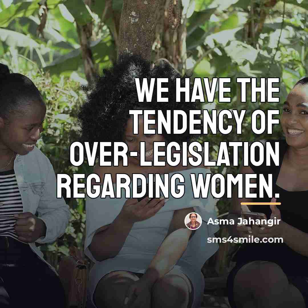 “We have the tendency of over-legislation regarding women.…” quote by Asma Jahangir