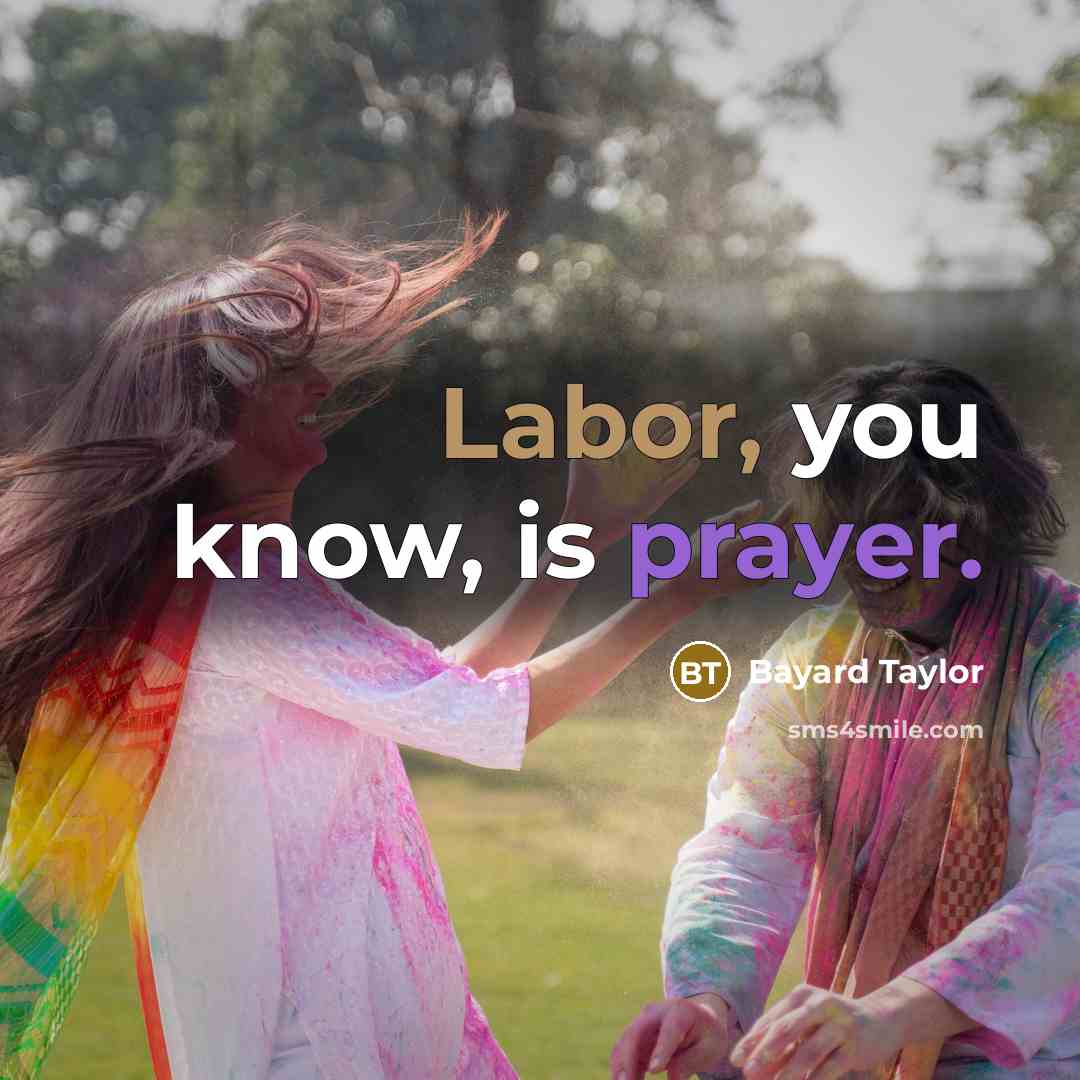 “Labor, you know, is prayer.…” quote by Bayard Taylor