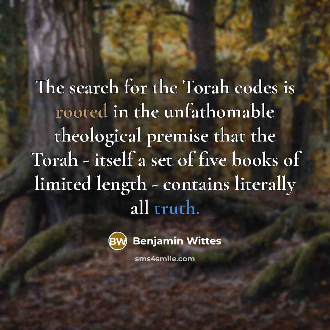 “The search for the Torah codes is rooted in the…” quote by Benjamin Wittes