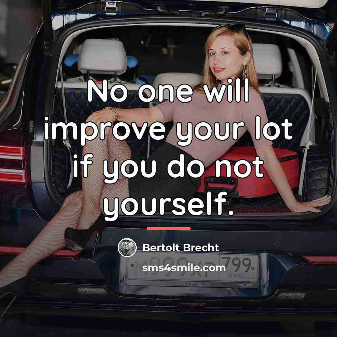 “No one will improve your lot if you do not…” quote by Bertolt Brecht