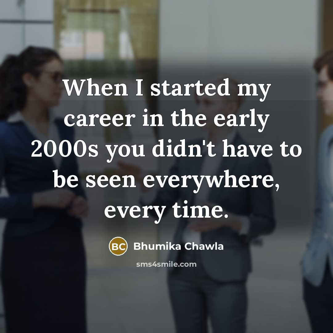 “When I started my career in the early 2000s you…” quote by Bhumika Chawla