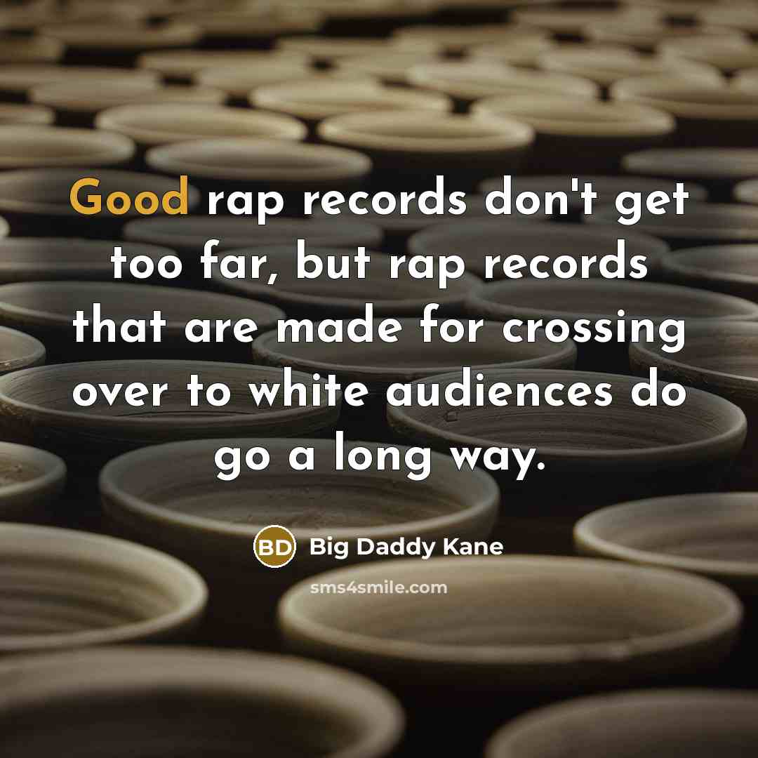 “Good rap records don't get too far, but rap records…” quote by Big Daddy Kane