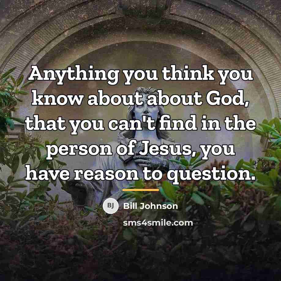 “Anything you think you know about about God, that you…” quote by Bill Johnson