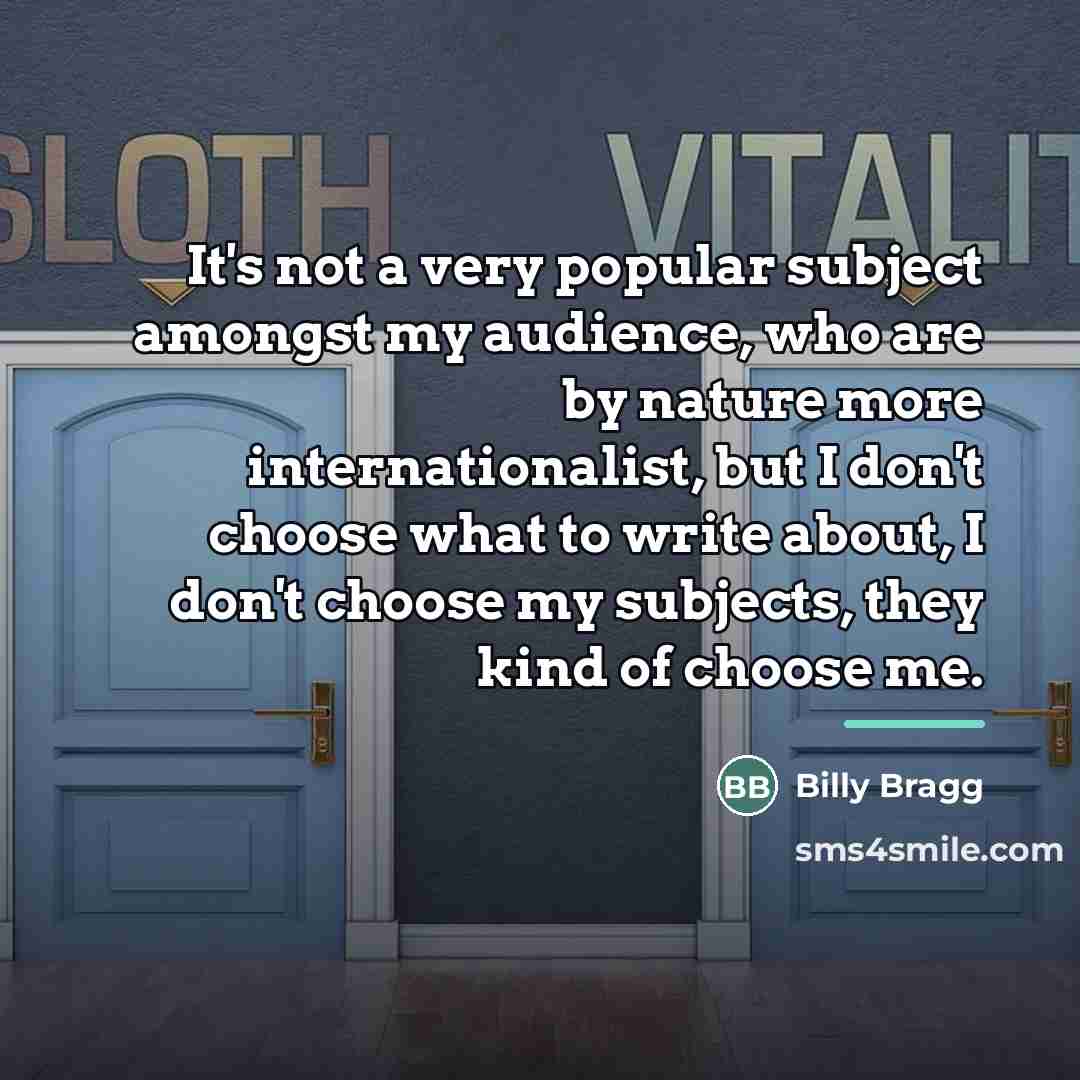 “It's not a very popular subject amongst my audience, who…” quote by Billy Bragg