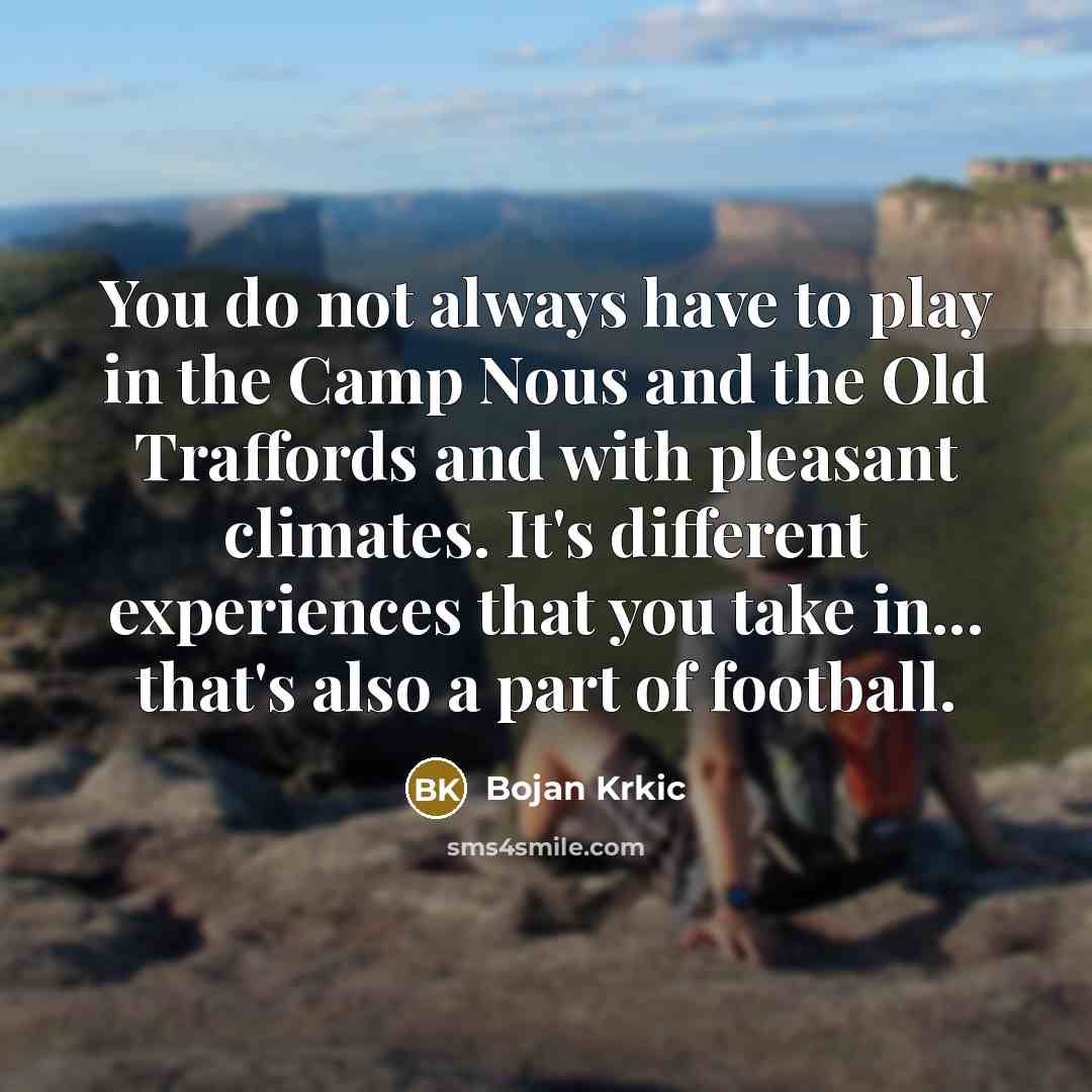 “You do not always have to play in the Camp…” quote by Bojan Krkic