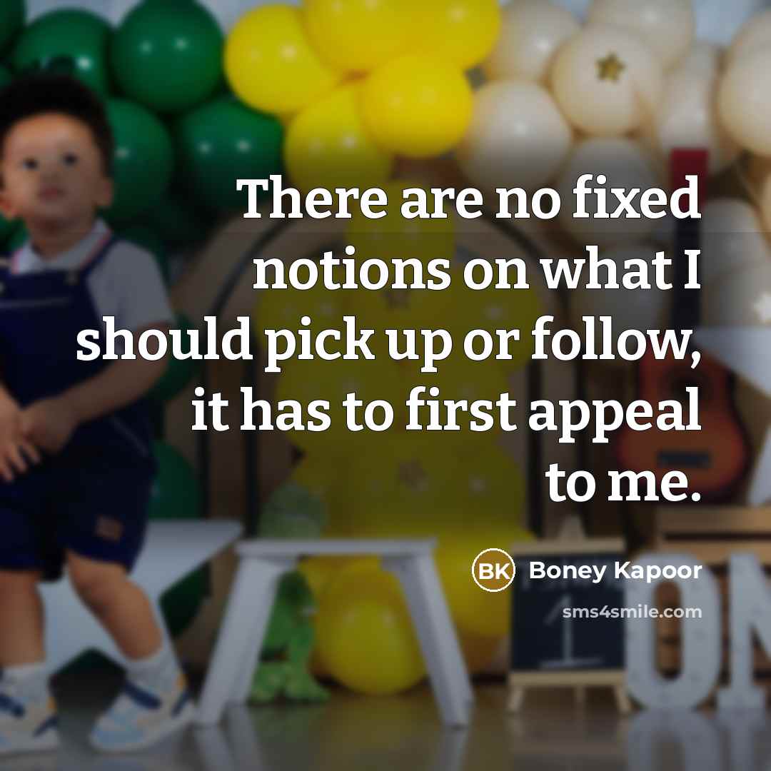 “There are no fixed notions on what I should pick…” quote by Boney Kapoor