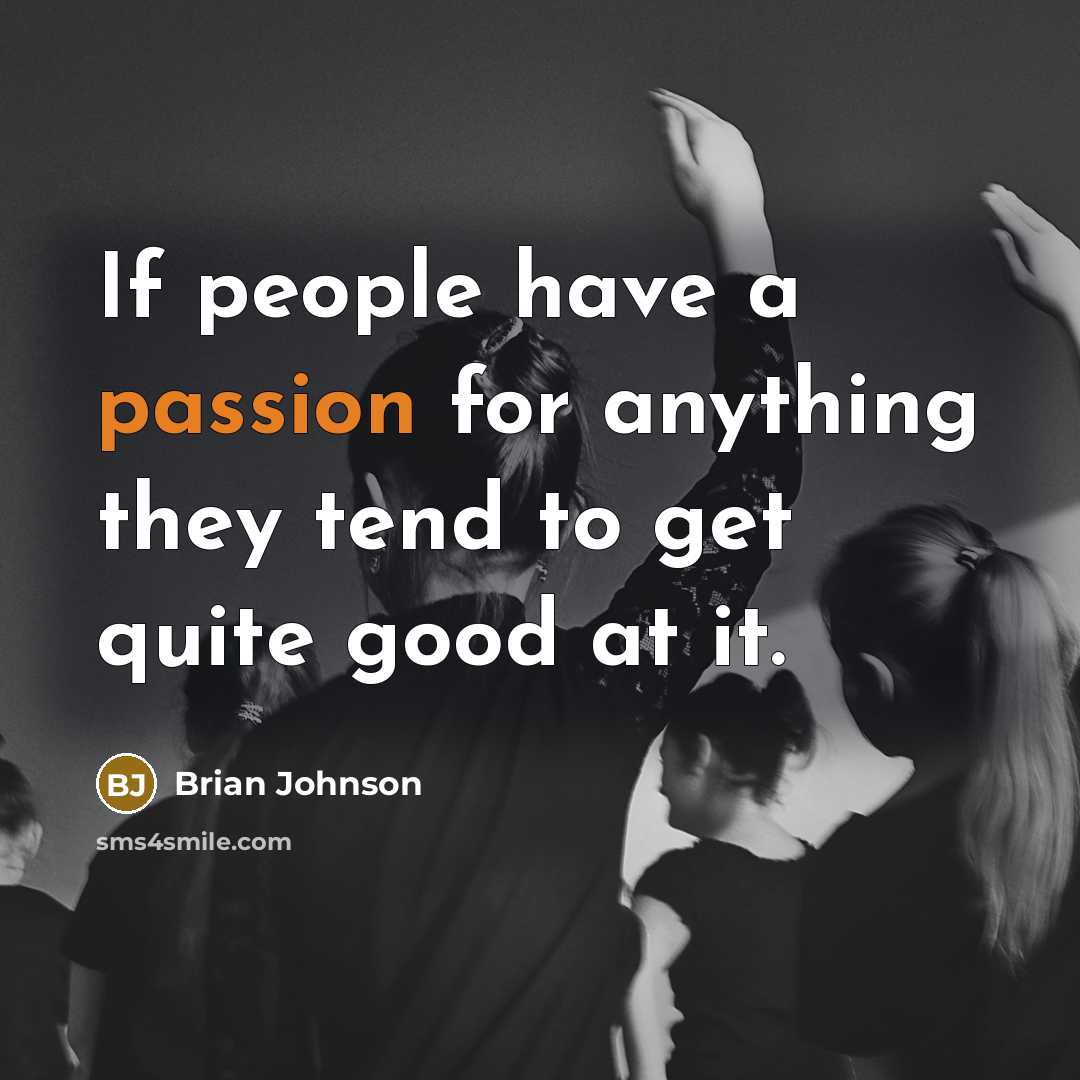 “If people have a passion for anything they tend to…” quote by Brian Johnson