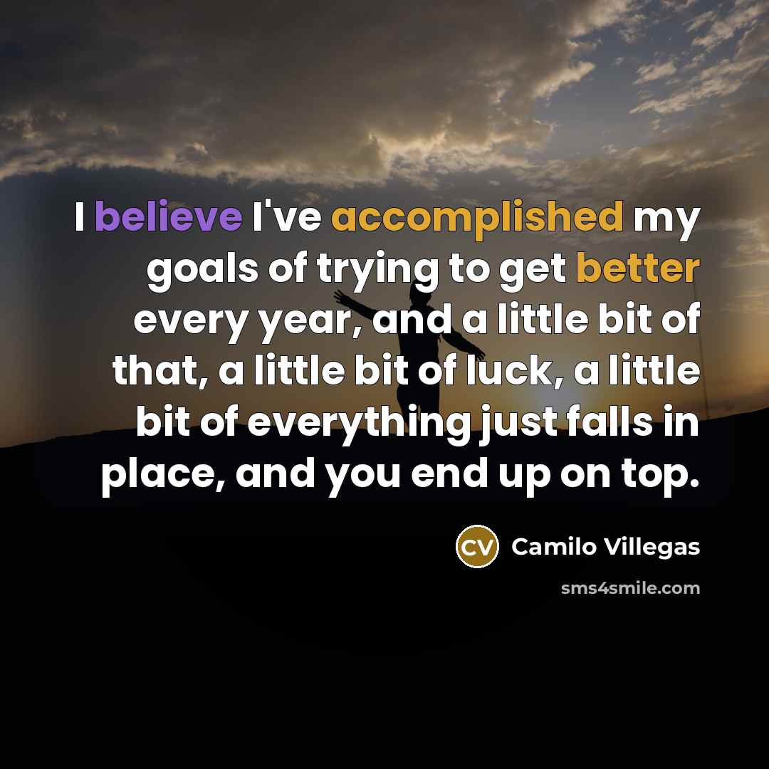 “I believe I've accomplished my goals of trying to get…” quote by Camilo Villegas