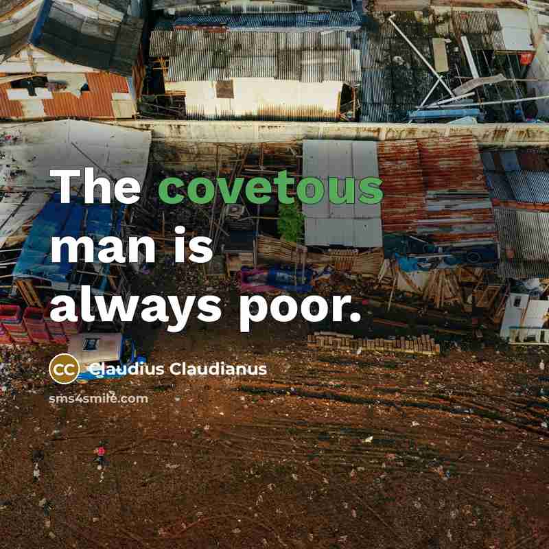 “The covetous man is always poor.…” quote by Claudius Claudianus