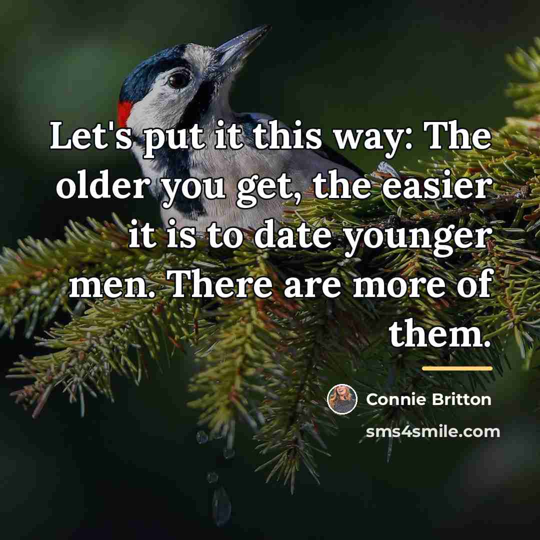 “Let's put it this way: The older you get, the…” quote by Connie Britton