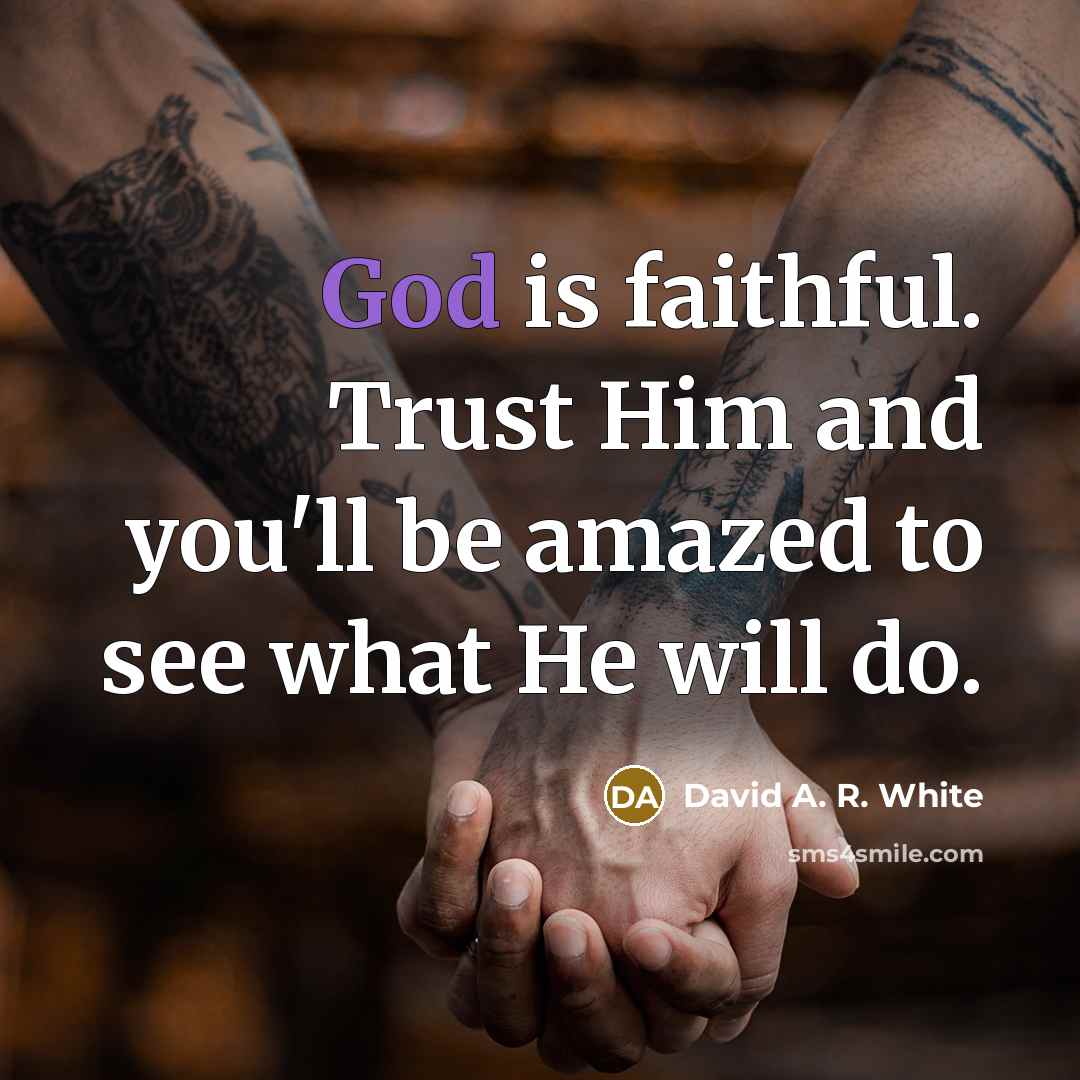 “God is faithful. Trust Him and you'll be amazed to…” quote by David A. R. White