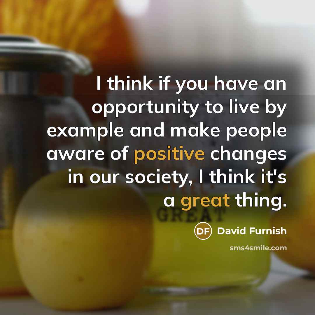 “I think if you have an opportunity to live by…” quote by David Furnish
