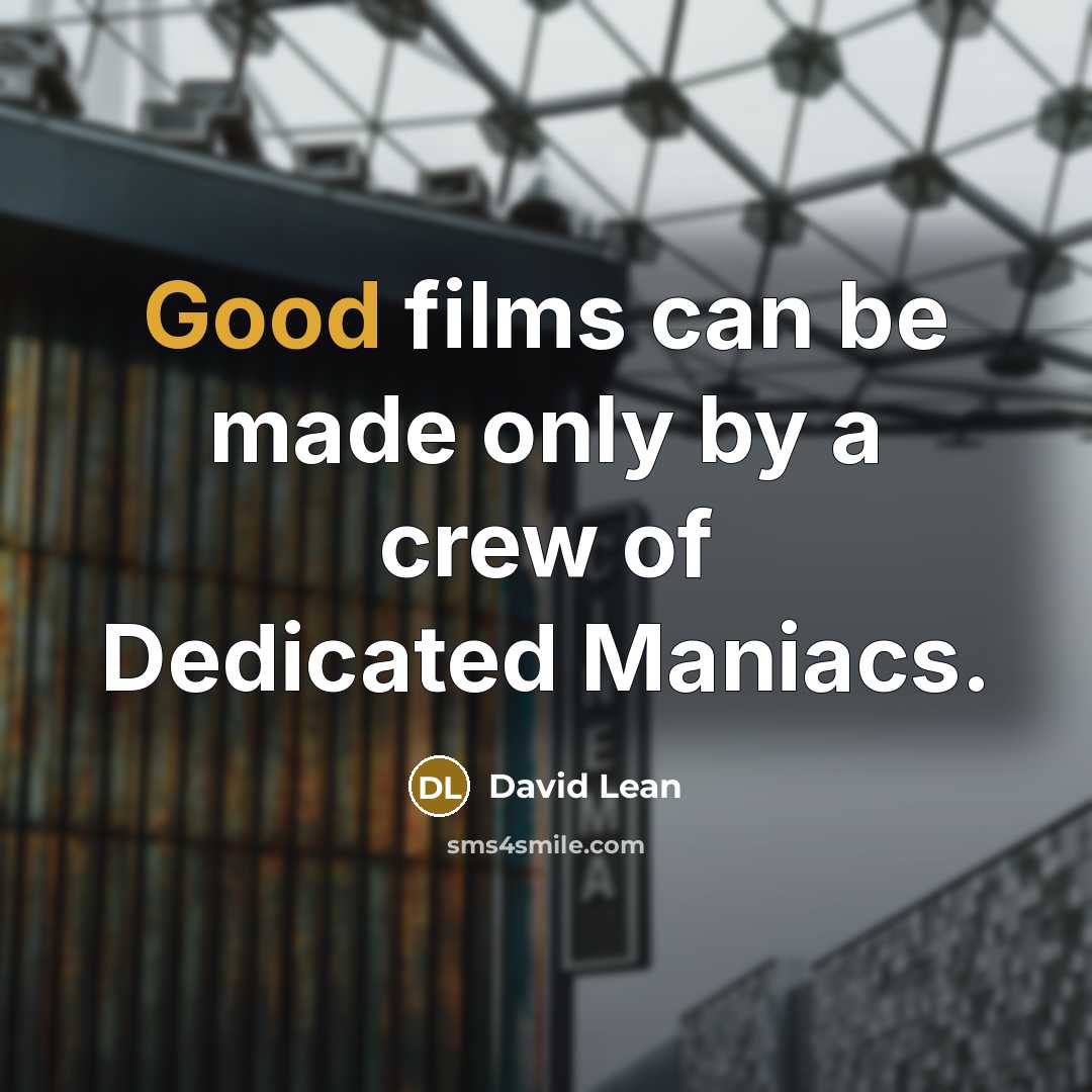 “Good films can be made only by a crew of…” quote by David Lean