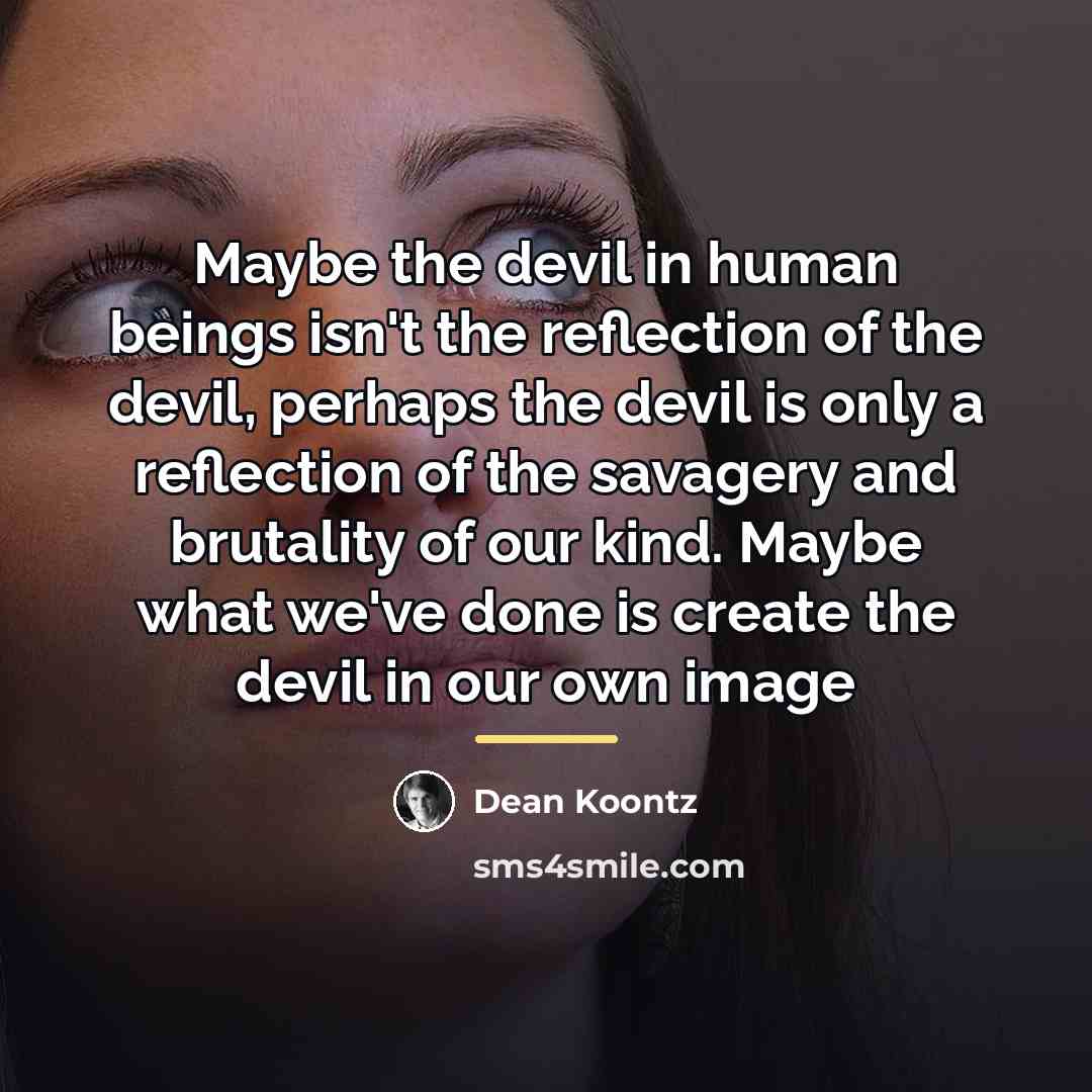 “Maybe the devil in human beings isn't the reflection of…” quote by Dean Koontz
