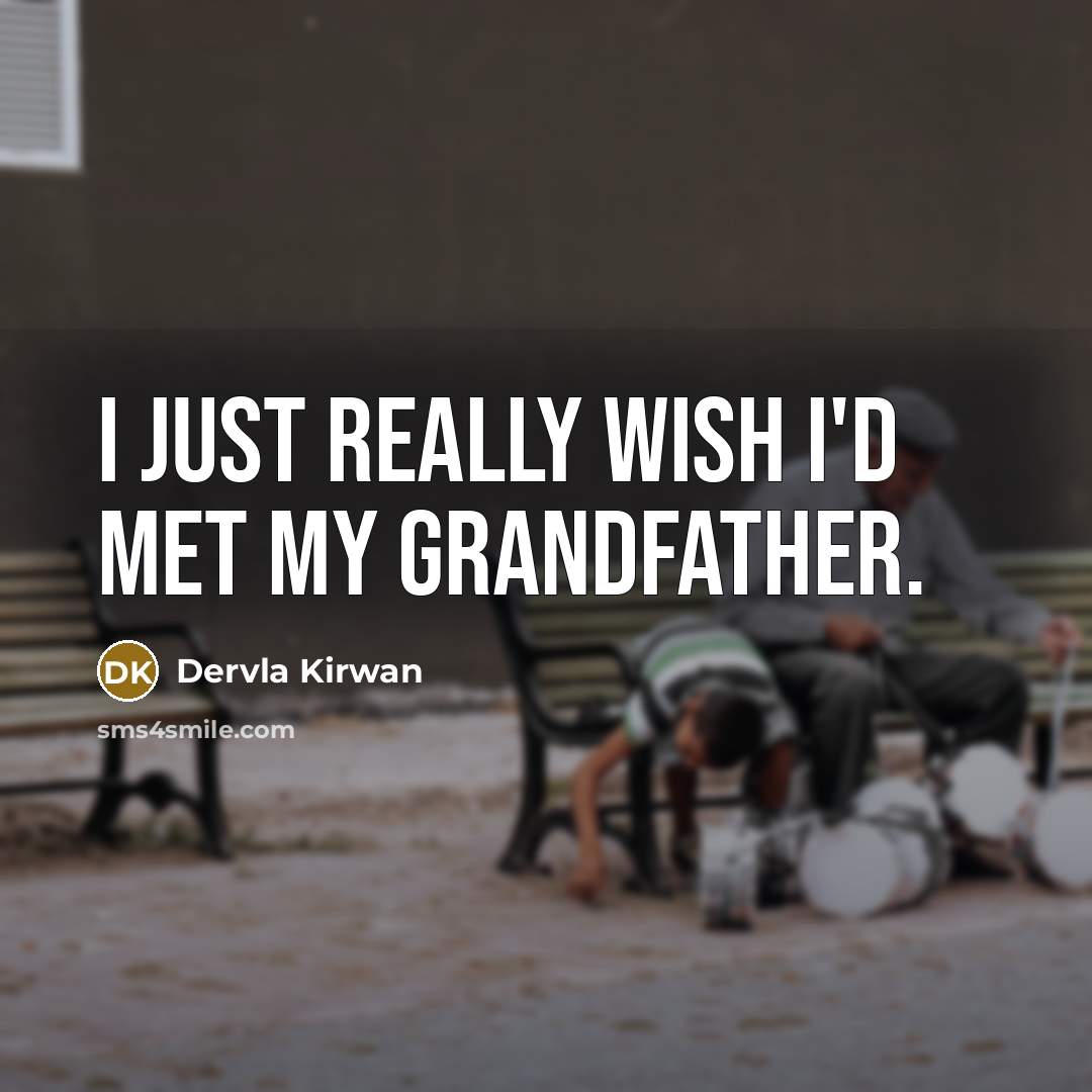 “I just really wish I'd met my grandfather.…” quote by Dervla Kirwan