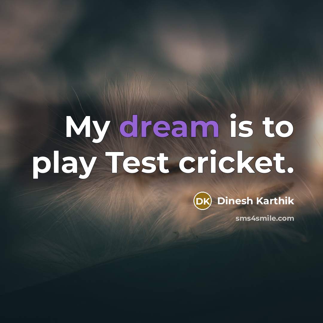 “My dream is to play Test cricket.…” quote by Dinesh Karthik