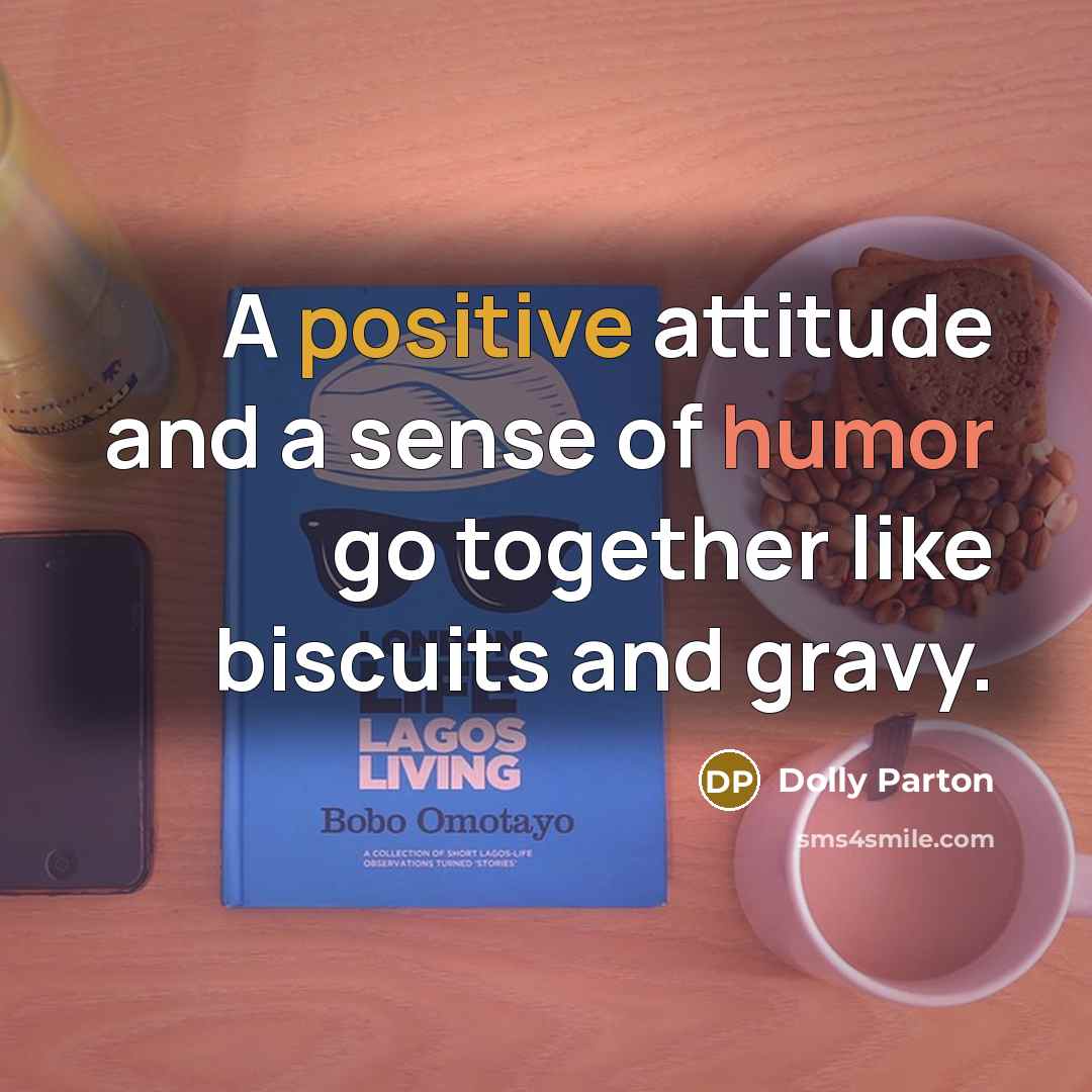 “A positive attitude and a sense of humor go together…” quote by Dolly Parton