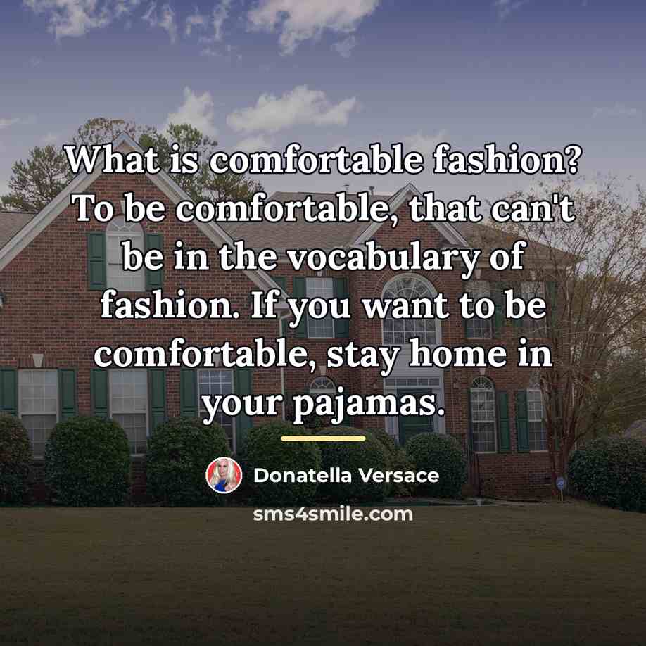 “What is comfortable fashion? To be comfortable, that can't be…” quote by Donatella Versace