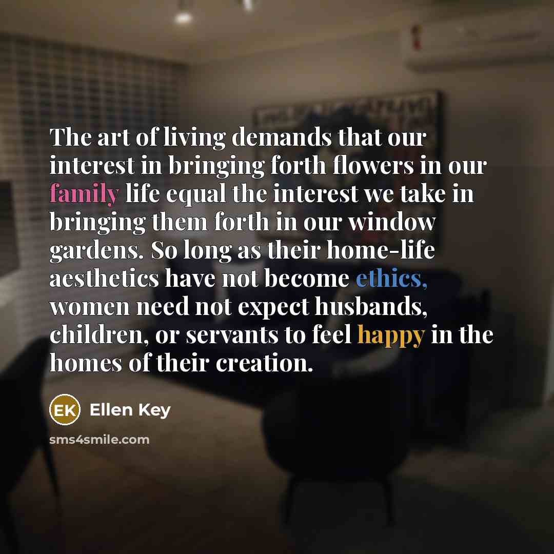 “The art of living demands that our interest in bringing…” quote by Ellen Key