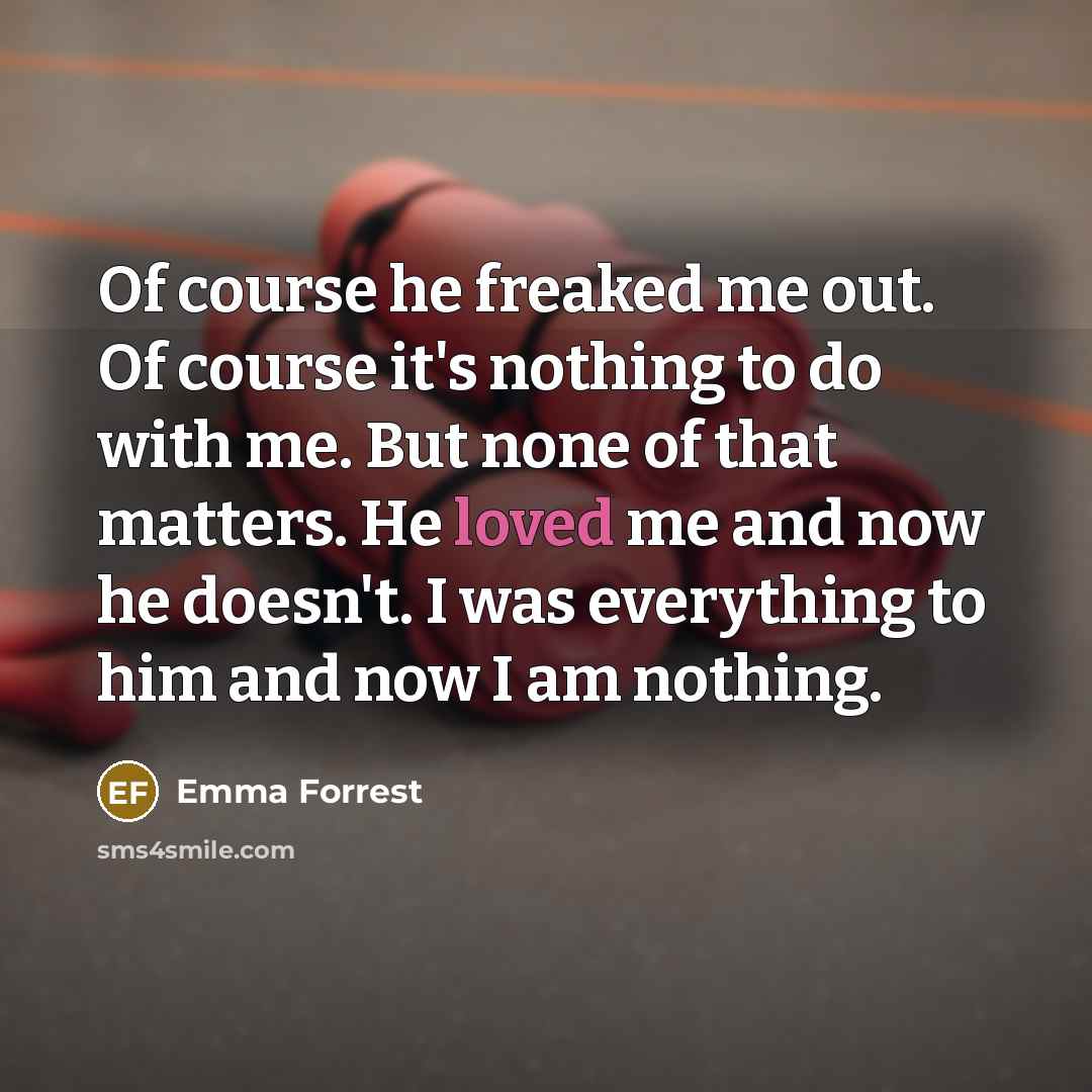 “Of course he freaked me out. Of course it's nothing…” quote by Emma Forrest