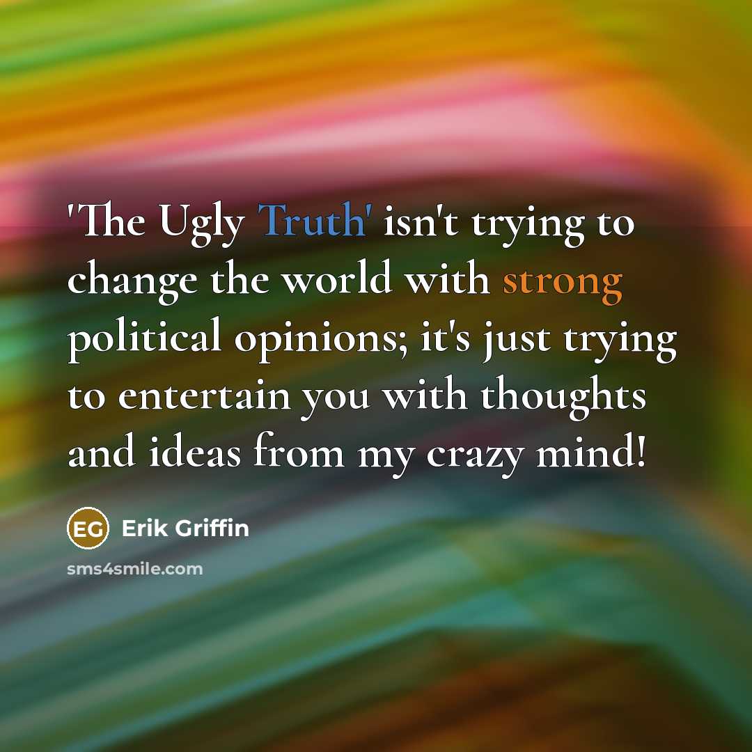 “'The Ugly Truth' isn't trying to change the world with…” quote by Erik Griffin