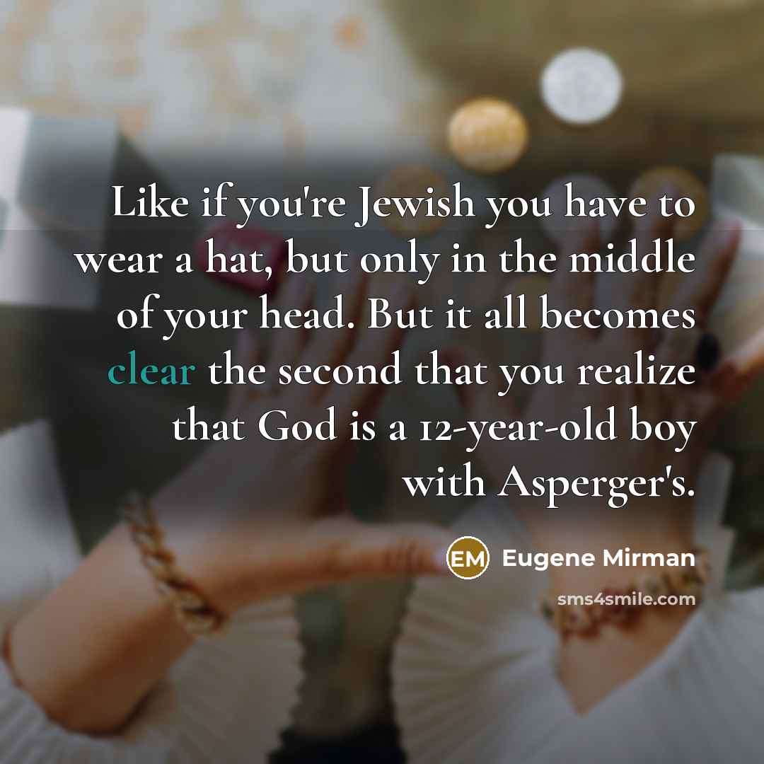 “Like if you're Jewish you have to wear a hat,…” quote by Eugene Mirman