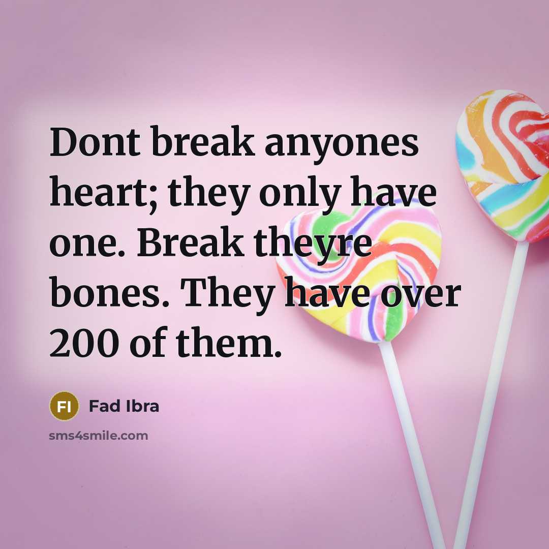 “Dont break anyones heart; they only have one. Break theyre bones. They have over 200 of them.” quote by Fad Ibra