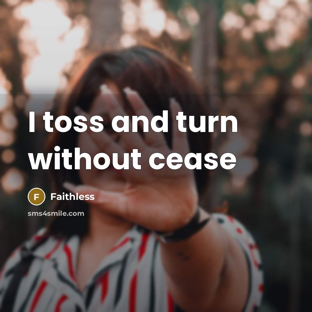 “I toss and turn without cease…” quote by Faithless