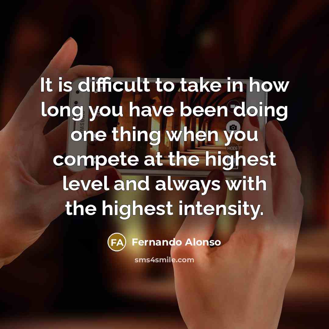 “It is difficult to take in how long you have…” quote by Fernando Alonso
