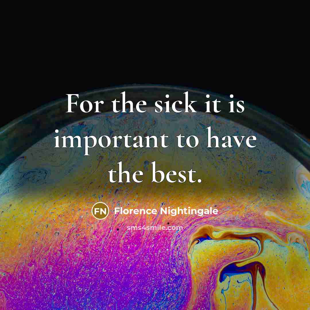 “For the sick it is important to have the best.…” quote by Florence Nightingale
