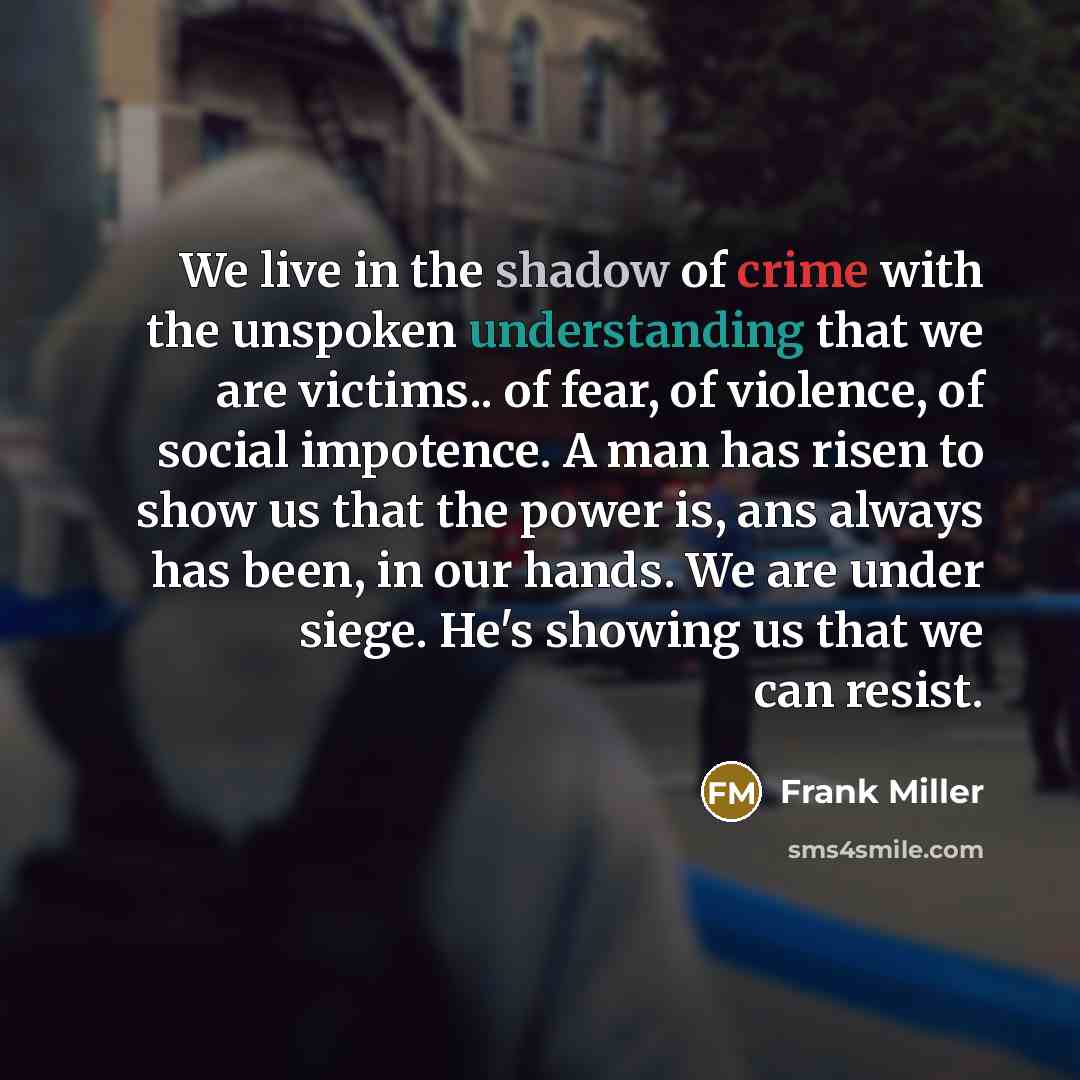 “We live in the shadow of crime with the unspoken…” quote by Frank Miller