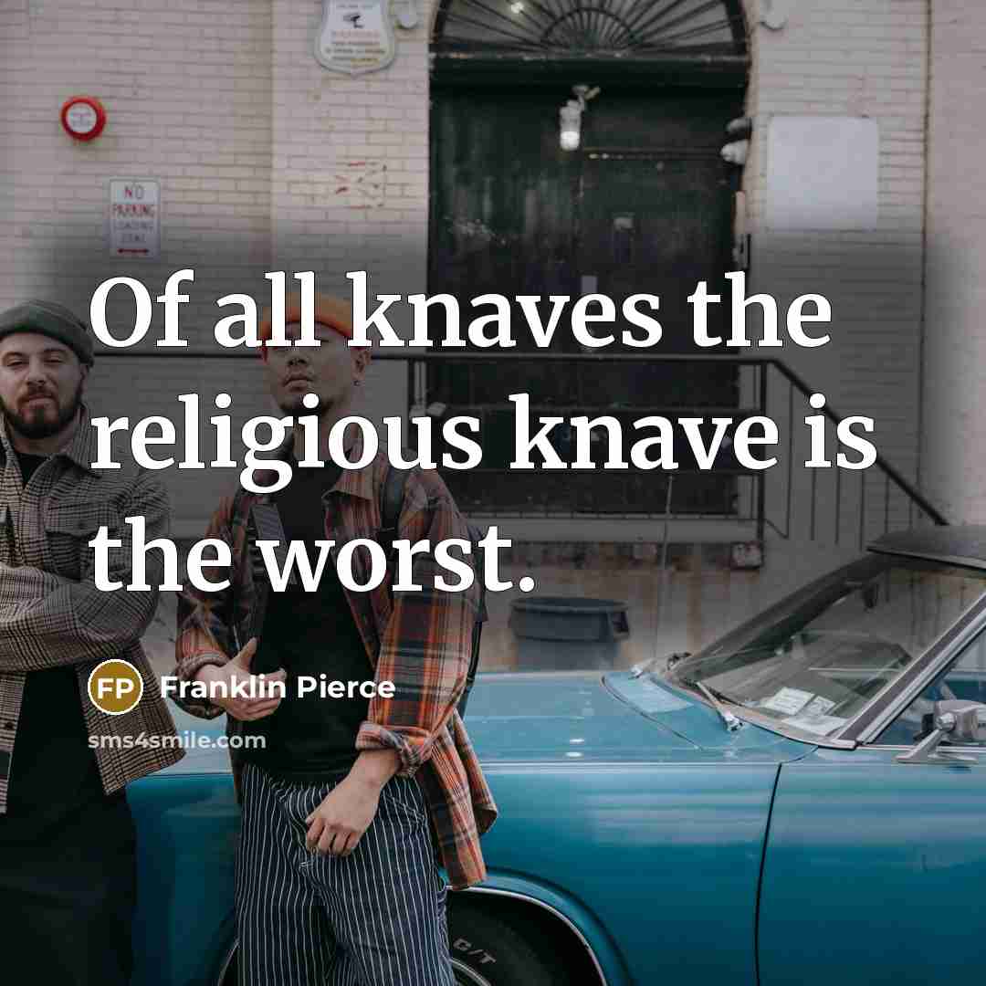 “Of all knaves the religious knave is the worst.…” quote by Franklin Pierce