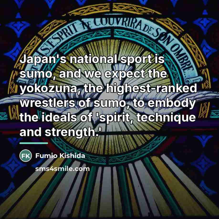 “Japan's national sport is sumo, and we expect the yokozuna,…” quote by Fumio Kishida