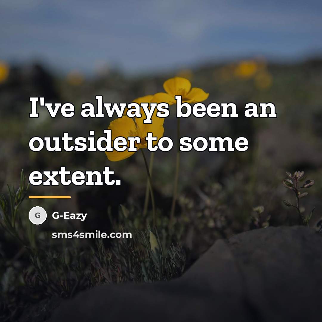 “I've always been an outsider to some extent.…” quote by G-Eazy