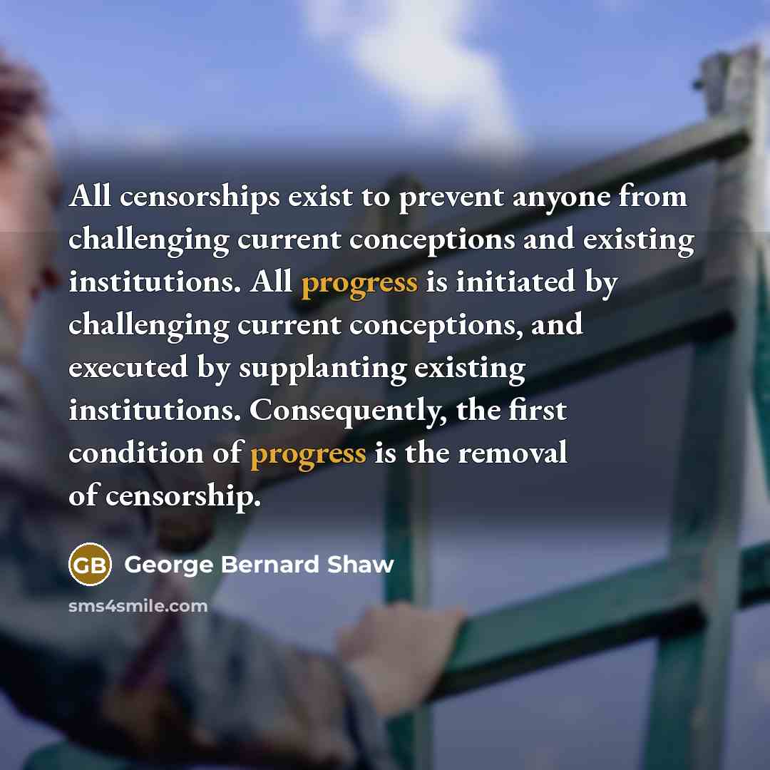 “All censorships exist to prevent anyone from challenging current conceptions…” quote by George Bernard Shaw