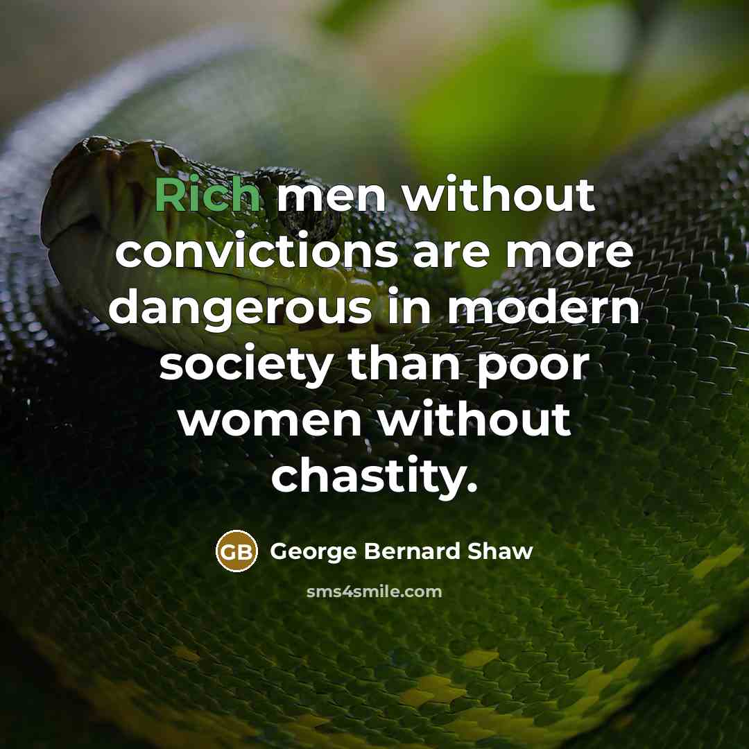 “Rich men without convictions are more dangerous in modern society…” quote by George Bernard Shaw
