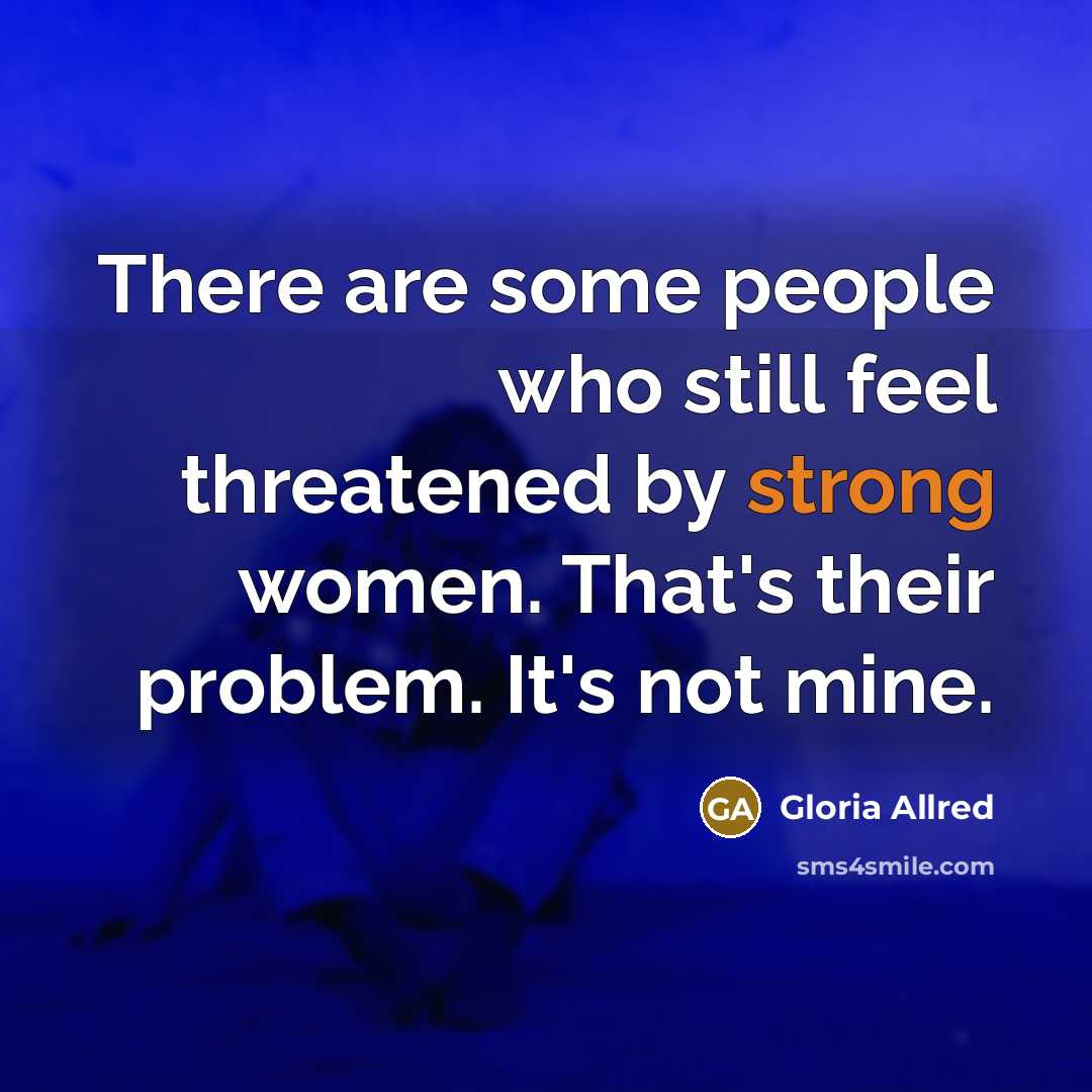 “There are some people who still feel threatened by strong…” quote by Gloria Allred