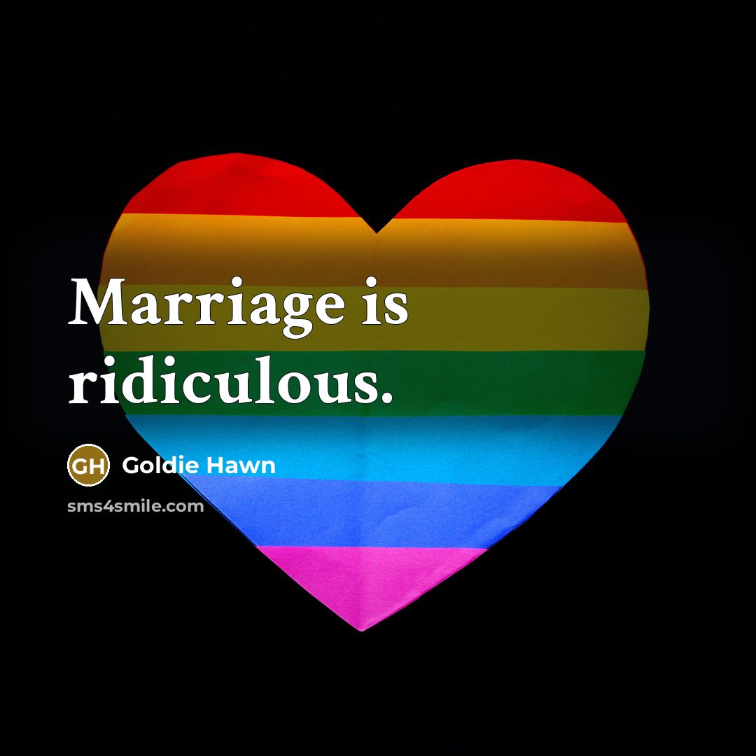 “Marriage is ridiculous.…” quote by Goldie Hawn