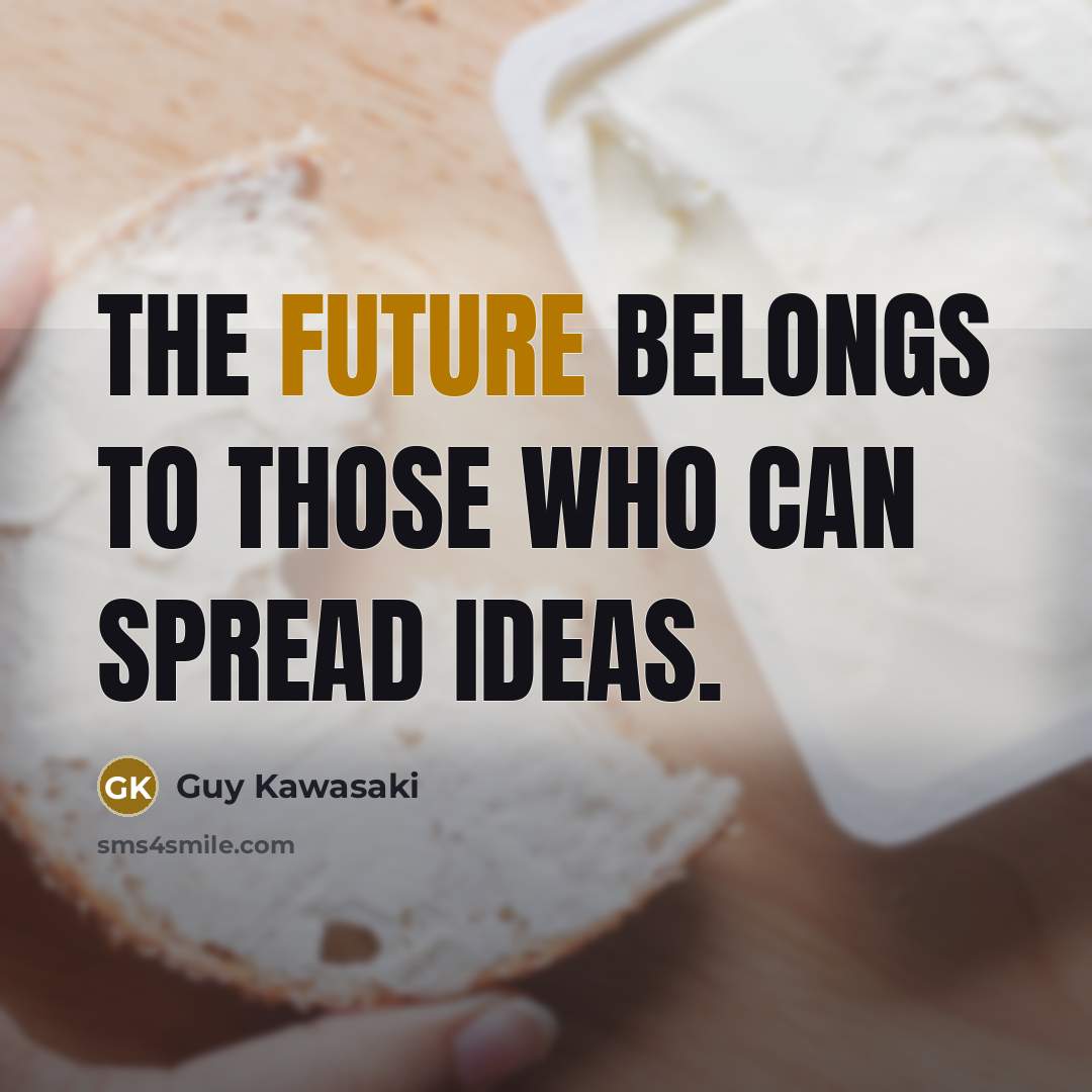 “The Future belongs to those who can spread ideas.…” quote by Guy Kawasaki
